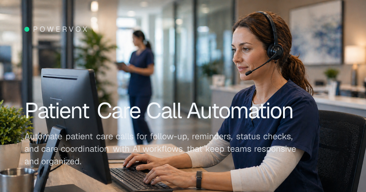 Patient Care Call Automation for Follow-Up and Coordination | Powervox